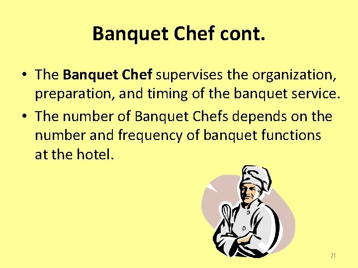 Banquet Chef cont. • The Banquet Chef supervises the organization, preparation, and timing of