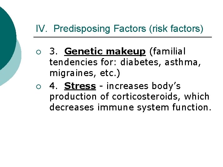 IV. Predisposing Factors (risk factors) ¡ ¡ 3. Genetic makeup (familial tendencies for: diabetes,