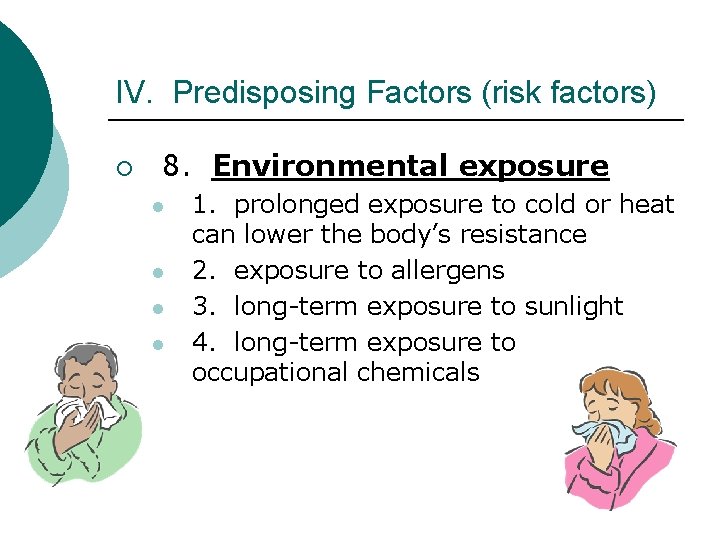 IV. Predisposing Factors (risk factors) ¡ 8. Environmental exposure l l 1. prolonged exposure