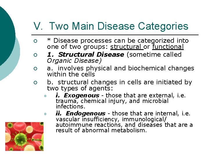 V. Two Main Disease Categories * Disease processes can be categorized into one of
