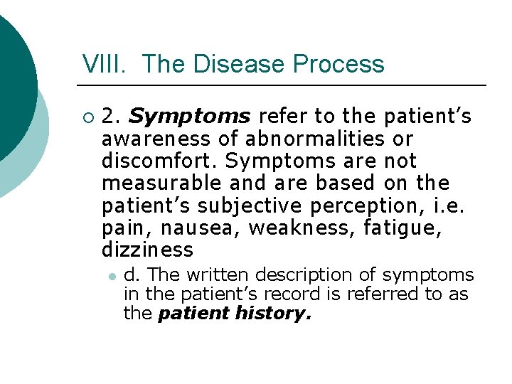 VIII. The Disease Process ¡ 2. Symptoms refer to the patient’s awareness of abnormalities