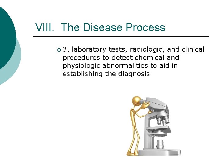 VIII. The Disease Process ¡ 3. laboratory tests, radiologic, and clinical procedures to detect