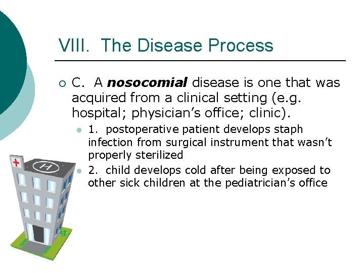VIII. The Disease Process ¡ C. A nosocomial disease is one that was acquired