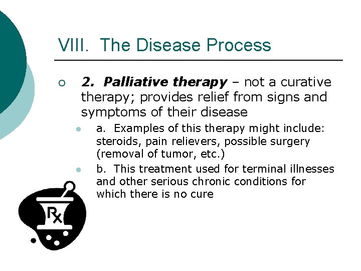 VIII. The Disease Process ¡ 2. Palliative therapy – not a curative therapy; provides