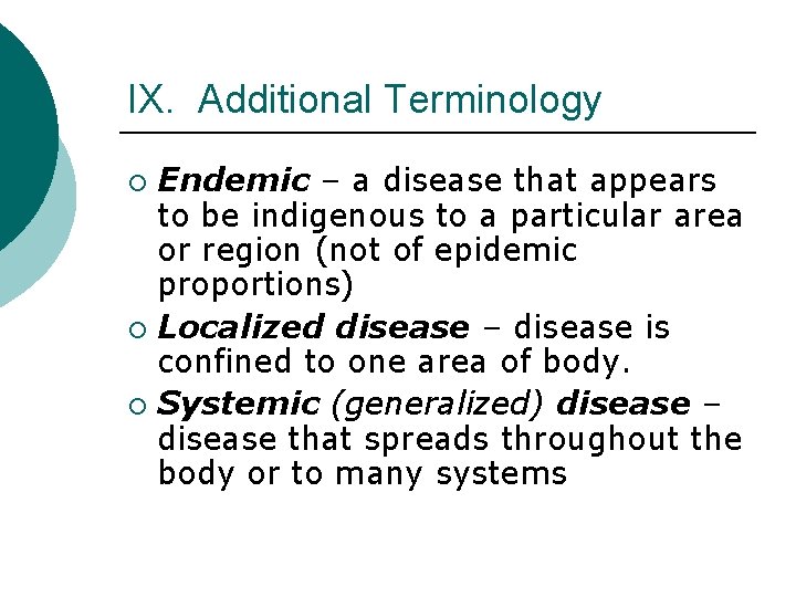 IX. Additional Terminology Endemic – a disease that appears to be indigenous to a