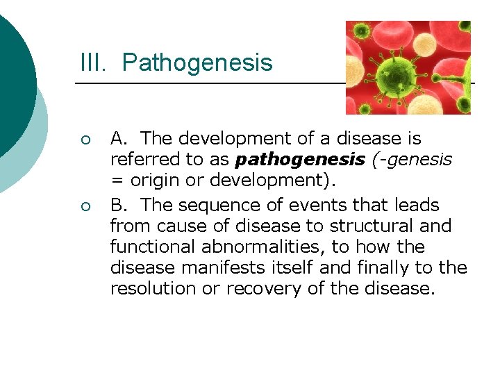 III. Pathogenesis ¡ ¡ A. The development of a disease is referred to as