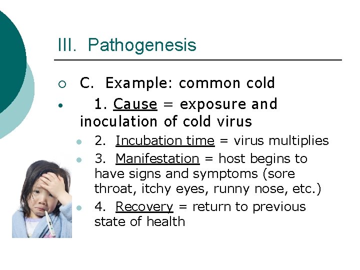 III. Pathogenesis ¡ • C. Example: common cold 1. Cause = exposure and inoculation