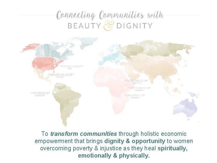 To transform communities through holistic economic empowerment that brings dignity & opportunity to women