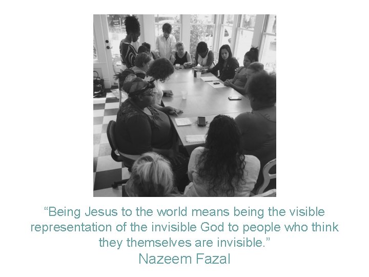 “Being Jesus to the world means being the visible representation of the invisible God
