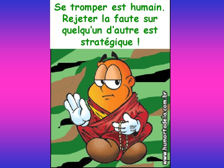 Se tromper est humain. Rejeter la faute sur quelqu’un d’autre est stratégique ! 