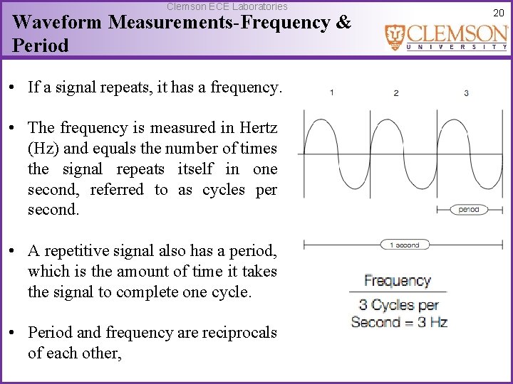 Clemson ECE Laboratories Waveform Measurements-Frequency & Period • If a signal repeats, it has