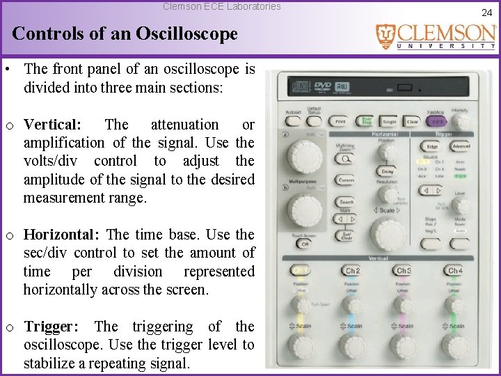 Clemson ECE Laboratories Controls of an Oscilloscope • The front panel of an oscilloscope