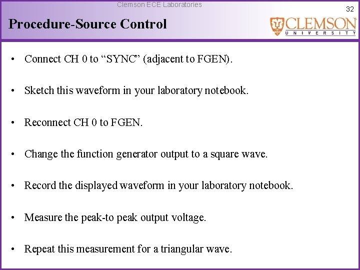 Clemson ECE Laboratories Procedure-Source Control • Connect CH 0 to “SYNC” (adjacent to FGEN).