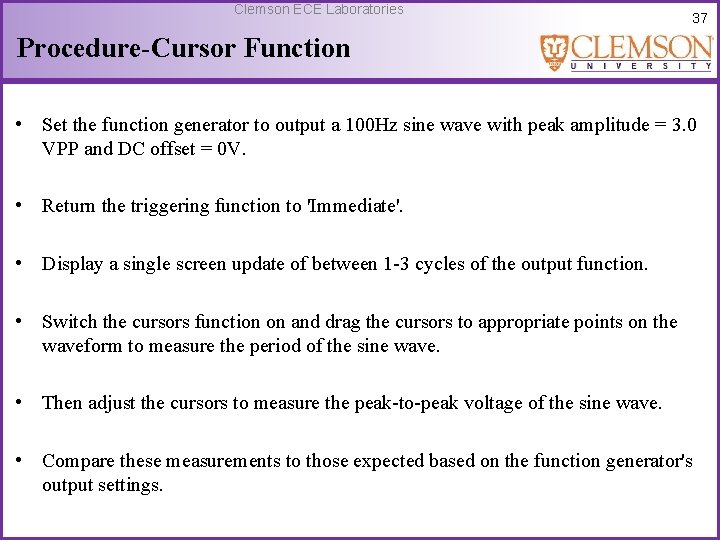 Clemson ECE Laboratories 37 Procedure-Cursor Function • Set the function generator to output a
