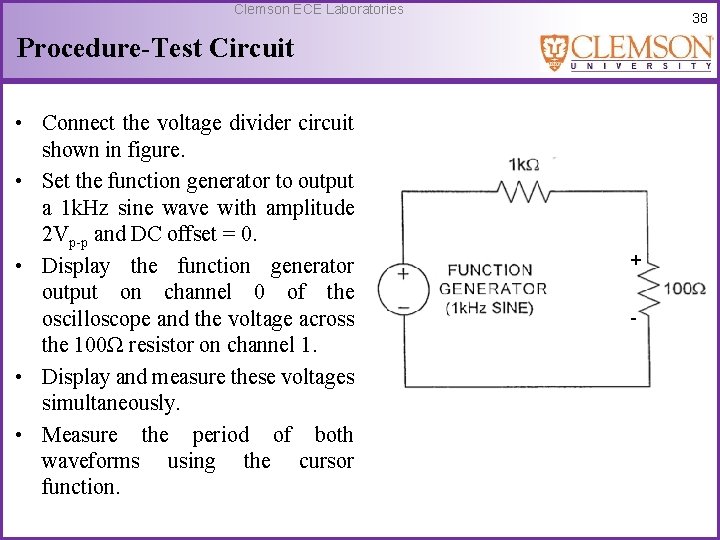 Clemson ECE Laboratories 38 Procedure-Test Circuit • Connect the voltage divider circuit shown in