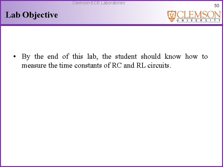 Clemson ECE Laboratories Lab Objective • By the end of this lab, the student