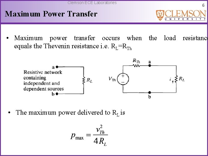 Clemson ECE Laboratories 6 Maximum Power Transfer • Maximum power transfer occurs when the