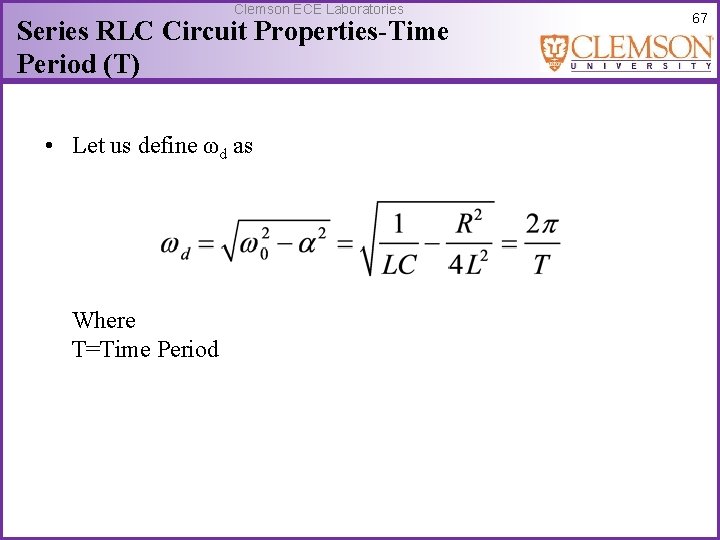 Clemson ECE Laboratories Series RLC Circuit Properties-Time Period (T) • Let us define ωd