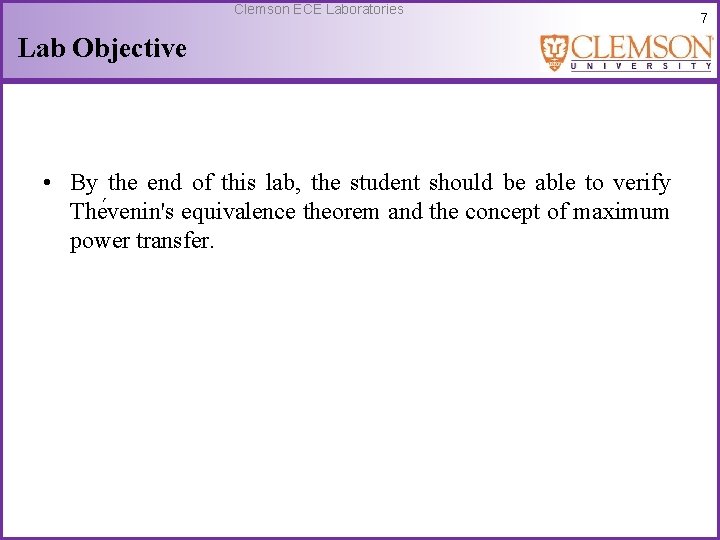 Clemson ECE Laboratories Lab Objective • By the end of this lab, the student