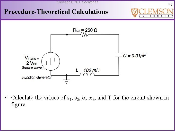 Clemson ECE Laboratories 75 Procedure-Theoretical Calculations • Calculate the values of s 1, s