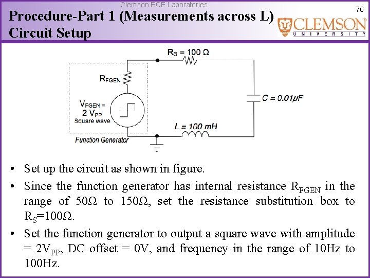 Clemson ECE Laboratories Procedure-Part 1 (Measurements across L) Circuit Setup 76 • Set up