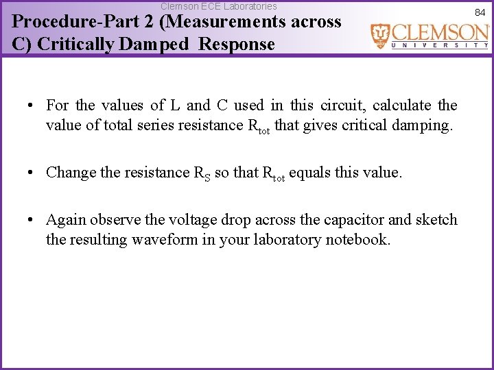 Clemson ECE Laboratories Procedure-Part 2 (Measurements across C) Critically Damped Response • For the
