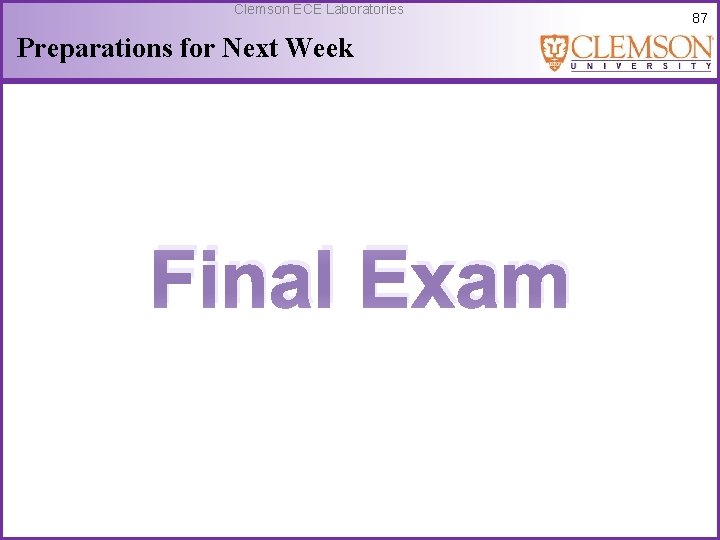 Clemson ECE Laboratories Preparations for Next Week Final Exam 87 