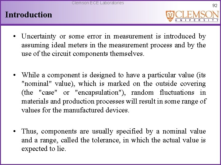 Clemson ECE Laboratories Introduction • Uncertainty or some error in measurement is introduced by