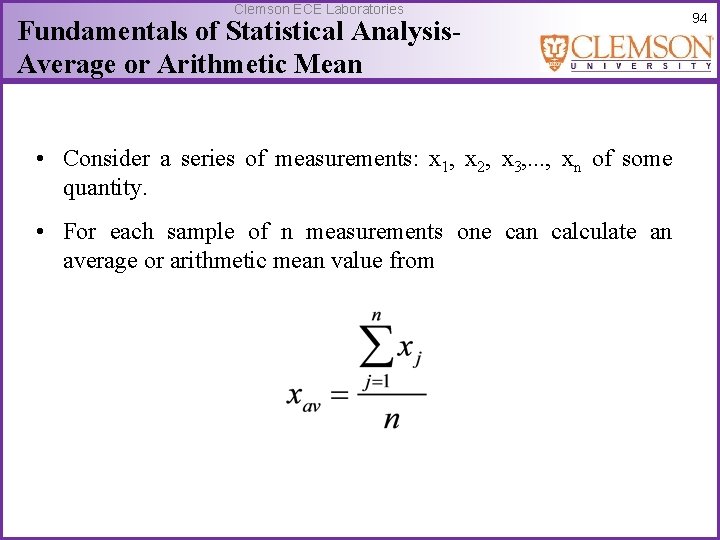 Clemson ECE Laboratories Fundamentals of Statistical Analysis. Average or Arithmetic Mean • Consider a