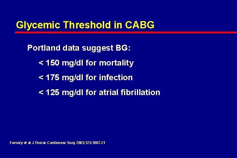 Glycemic Threshold in CABG Portland data suggest BG: < 150 mg/dl for mortality <