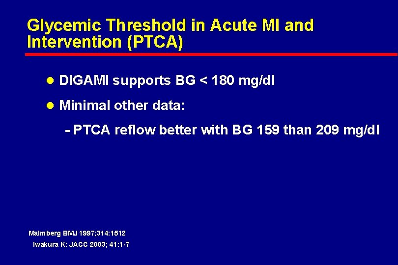 Glycemic Threshold in Acute MI and Intervention (PTCA) l DIGAMI supports BG < 180