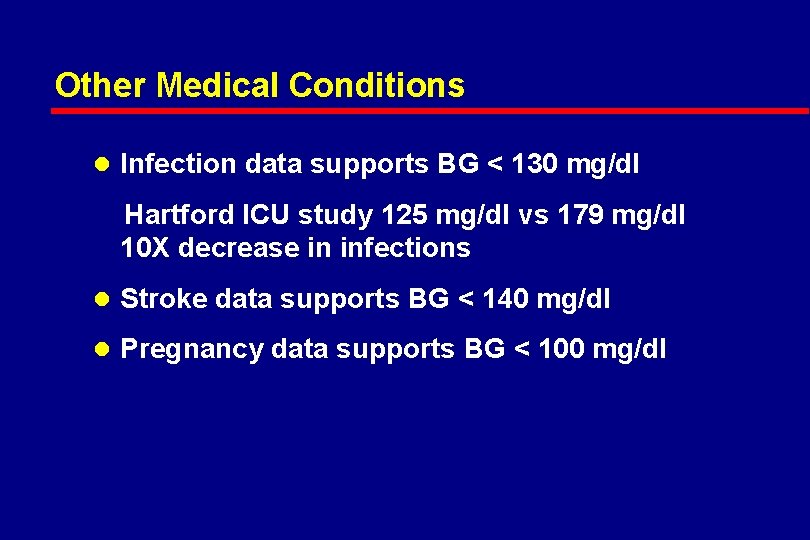 Other Medical Conditions l Infection data supports BG < 130 mg/dl Hartford ICU study