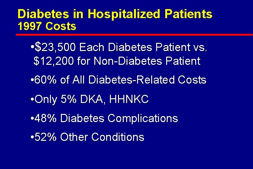 Diabetes in Hospitalized Patients 1997 Costs • $23, 500 Each Diabetes Patient vs. $12,