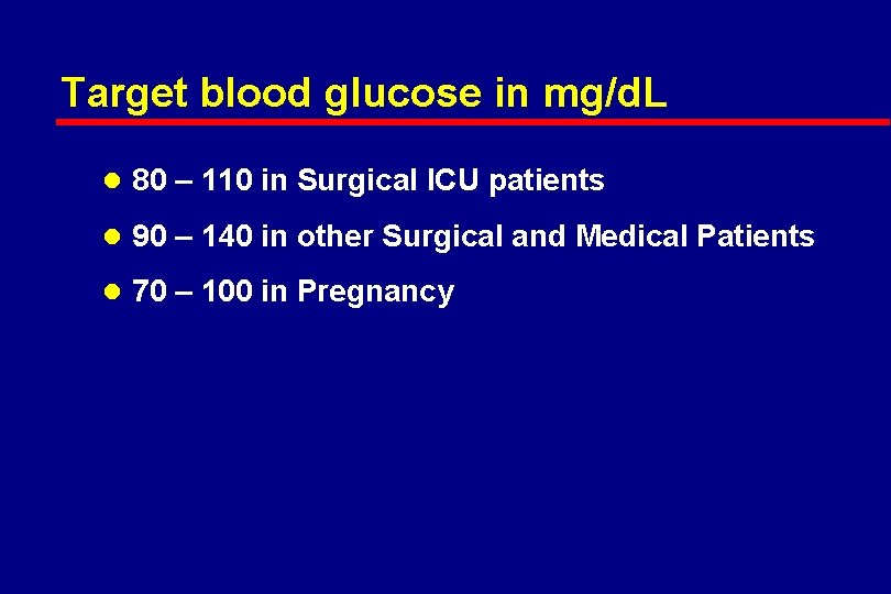 Target blood glucose in mg/d. L l 80 – 110 in Surgical ICU patients