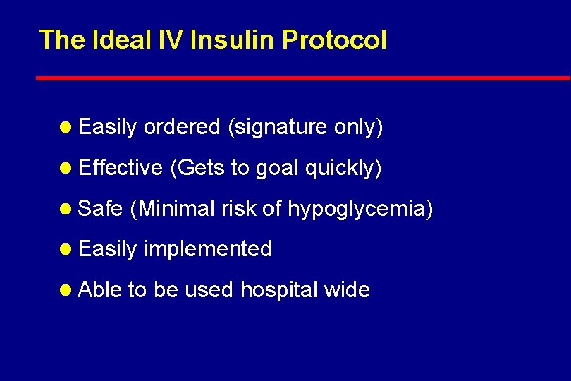 The Ideal IV Insulin Protocol l Easily ordered (signature only) l Effective (Gets to