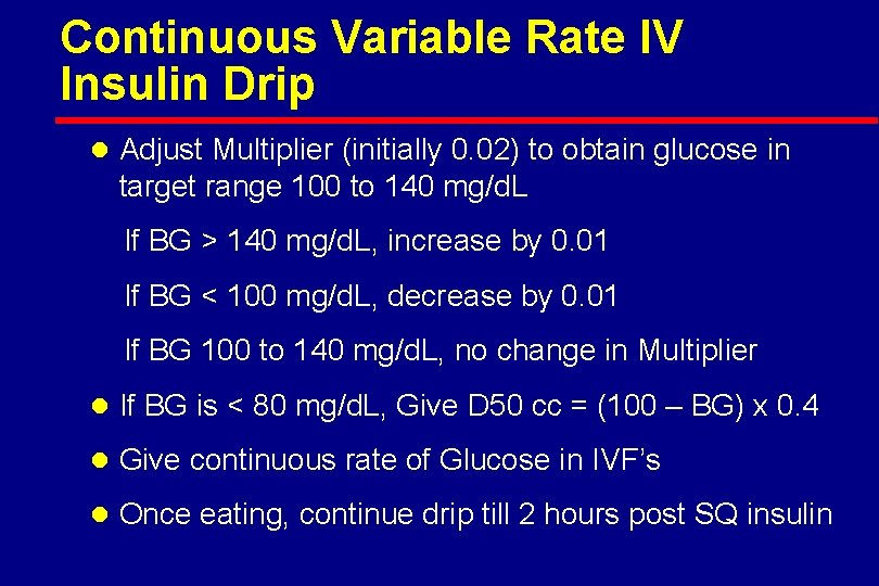 Continuous Variable Rate IV Insulin Drip l Adjust Multiplier (initially 0. 02) to obtain