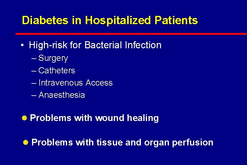 Diabetes in Hospitalized Patients • High-risk for Bacterial Infection – Surgery – Catheters –