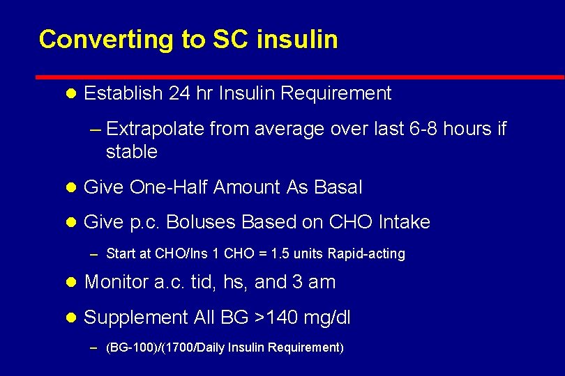 Converting to SC insulin l Establish 24 hr Insulin Requirement – Extrapolate from average