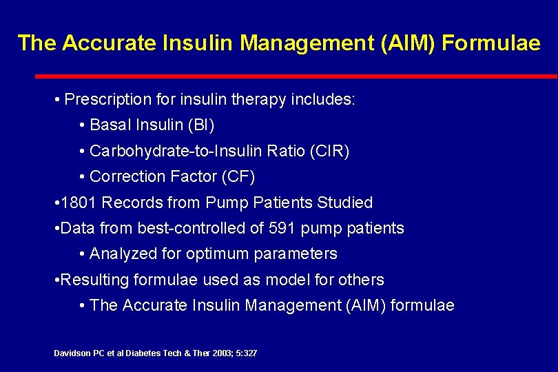 The Accurate Insulin Management (AIM) Formulae • Prescription for insulin therapy includes: • Basal