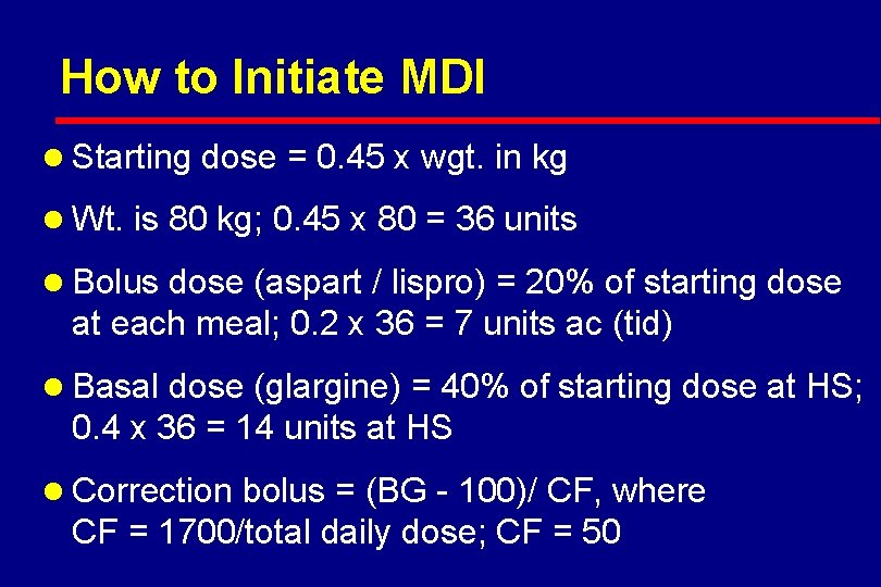 How to Initiate MDI l Starting dose = 0. 45 x wgt. in kg