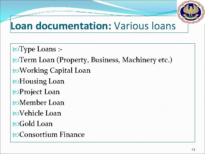 Loan documentation: Various loans Type Loans : Term Loan (Property, Business, Machinery etc. )