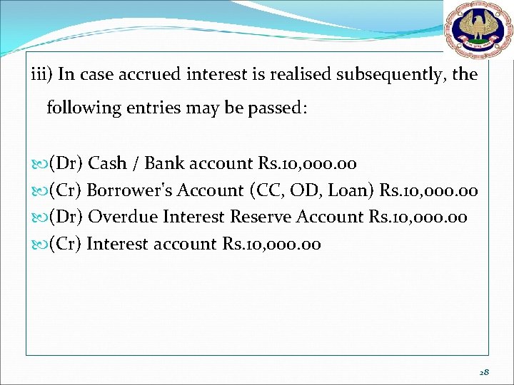 iii) In case accrued interest is realised subsequently, the following entries may be passed: