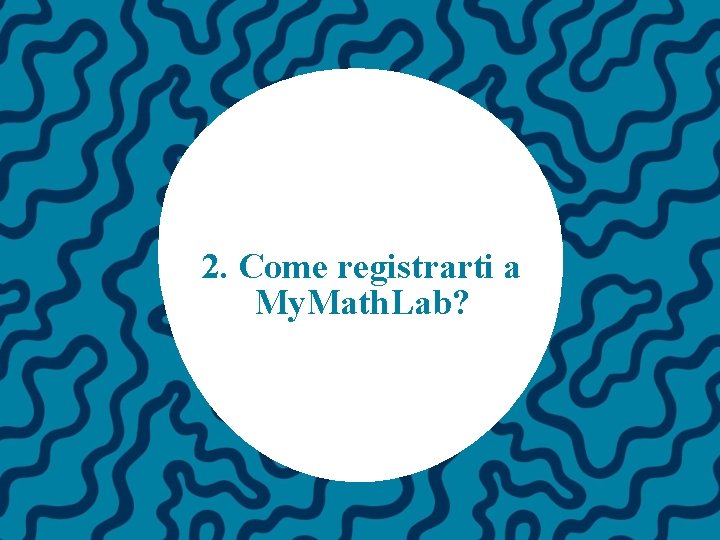 2. Come registrarti a My. Math. Lab? 