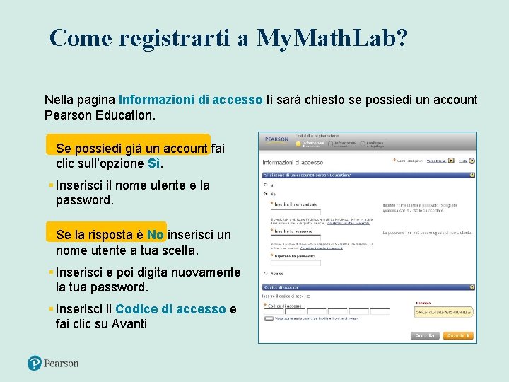 Come registrarti a My. Math. Lab? Nella pagina Informazioni di accesso ti sarà chiesto