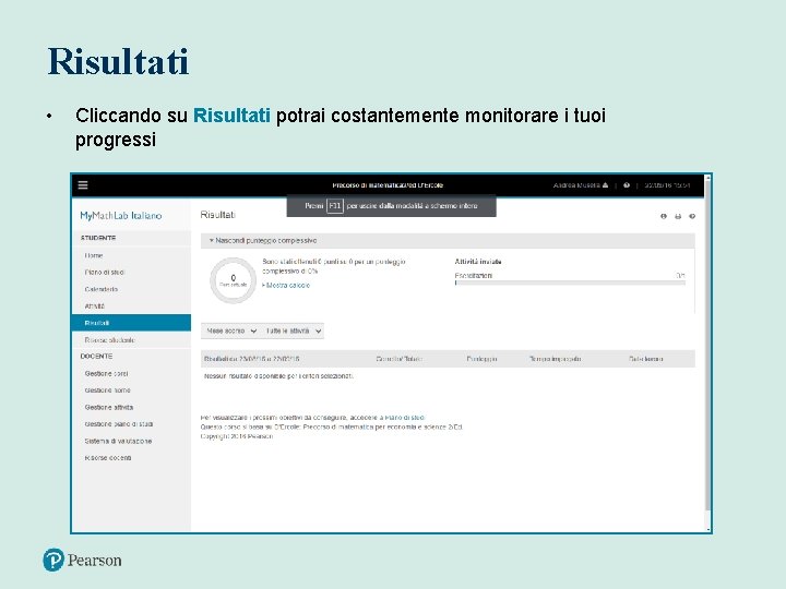 Risultati • Cliccando su Risultati potrai costantemente monitorare i tuoi progressi 