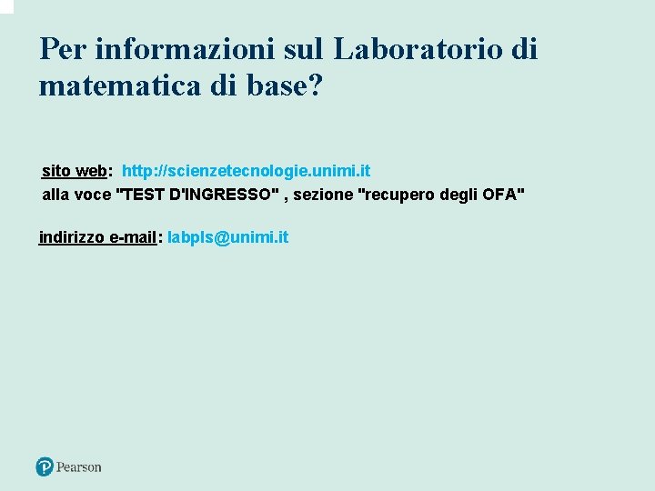 Per informazioni sul Laboratorio di matematica di base? sito web: http: //scienzetecnologie. unimi. it