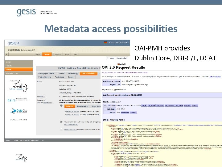 Metadata access possibilities OAI-PMH provides Dublin Core, DDI-C/L, DCAT 