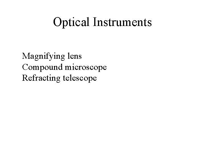 Optical Instruments Magnifying lens Compound microscope Refracting telescope 