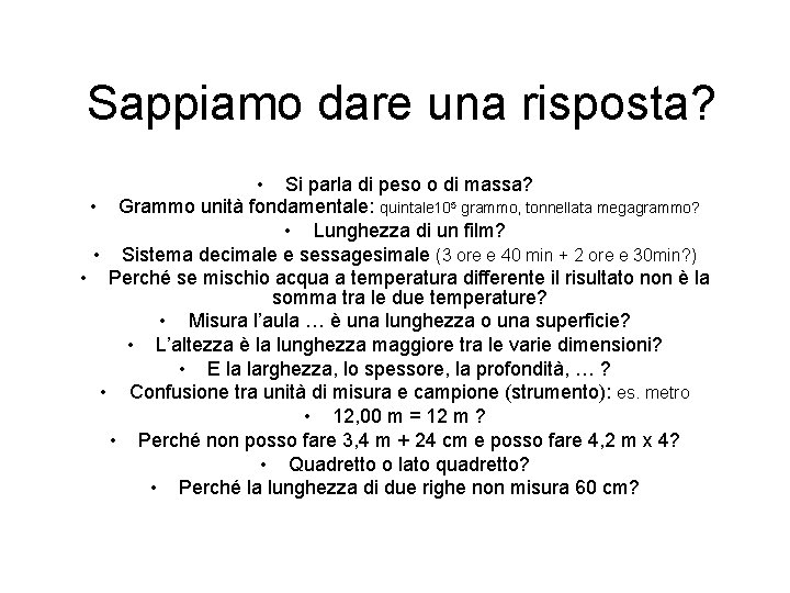  Sappiamo dare una risposta? • Si parla di peso o di massa? •