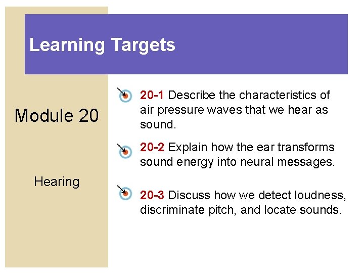 Learning Targets Module 20 20 -1 Describe the characteristics of air pressure waves that